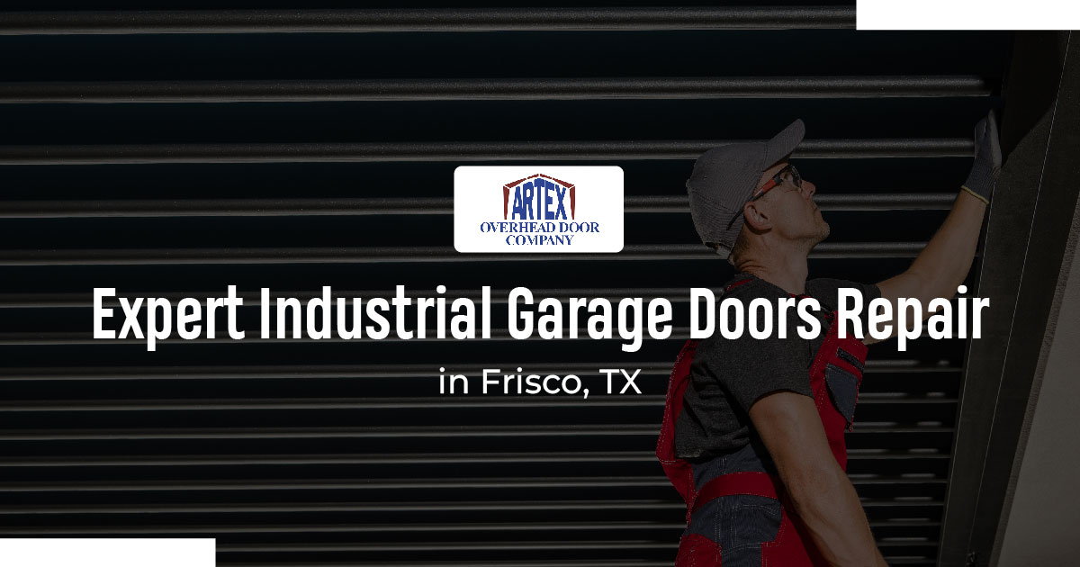 Expert Industrial Garage Doors Repair In Frisco TX Expert Industrial Garage Doors Repair In Frisco TX 